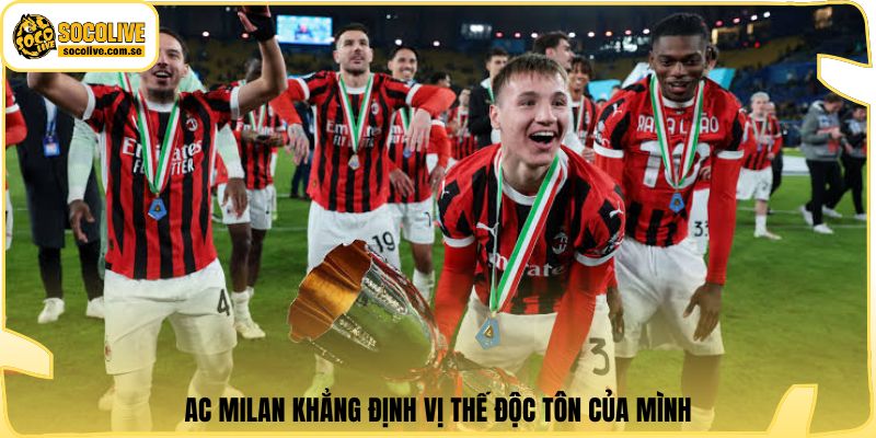 AC Milan khẳng định vị thế độc tôn của mình