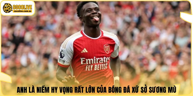 Anh là niềm hy vọng rất lớn của bóng đá xứ sở sương mù