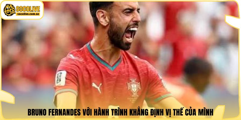 Bruno Fernandes với hành trình khẳng định vị thế của mình
