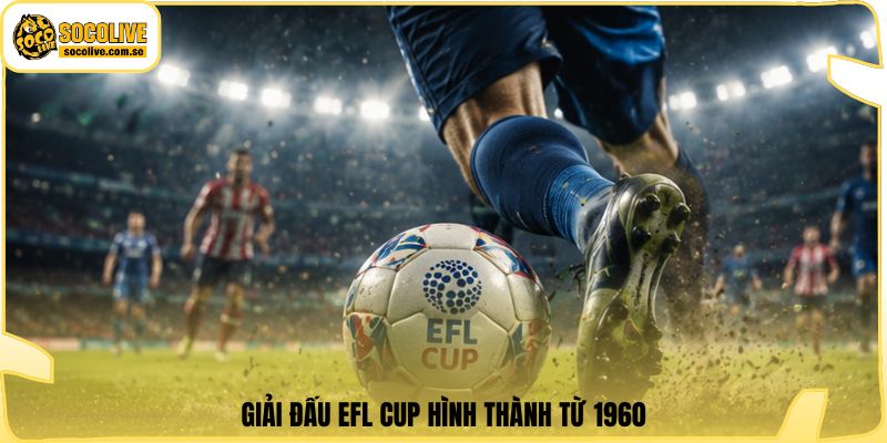 Giải đấu EFL Cup hình thành từ 1960
