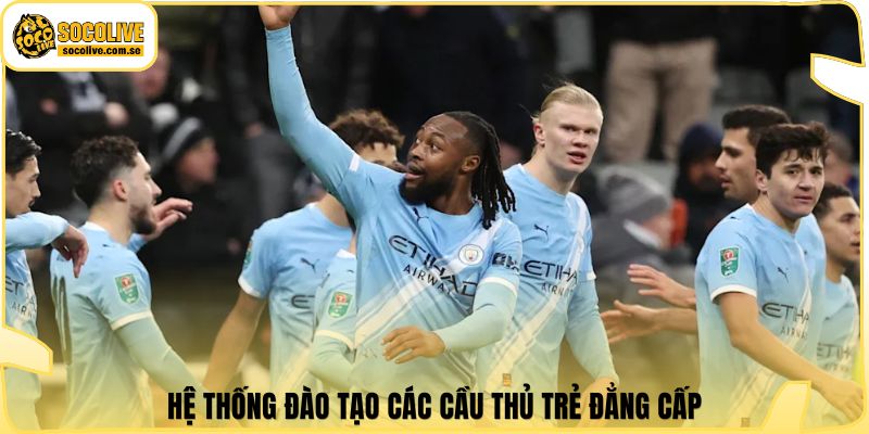 Hệ thống đào tạo các cầu thủ trẻ đẳng cấp
