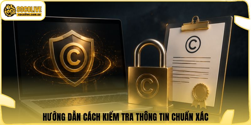 Hướng dẫn cách kiểm tra thông tin chuẩn xác