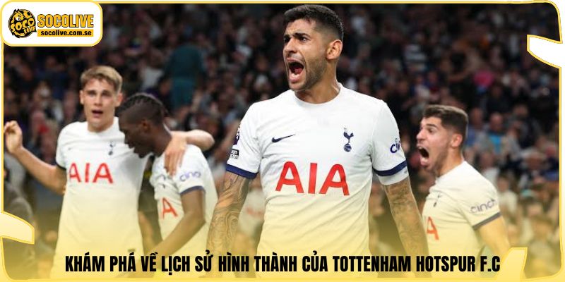 Khám phá về lịch sử hình thành của Tottenham Hotspur F.C.