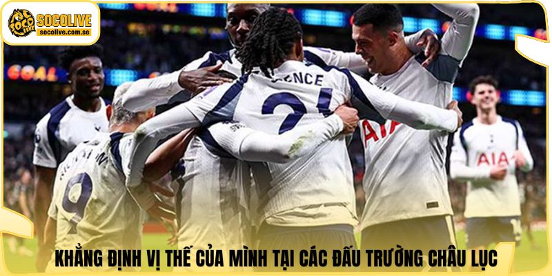 Khẳng định vị thế của mình tại các đấu trường châu lục