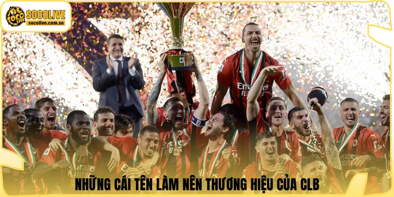 Những cái tên làm nên thương hiệu của CLB
