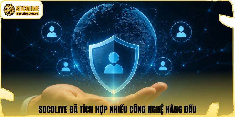 Socolive đã tích hợp nhiều công nghệ hàng đầu